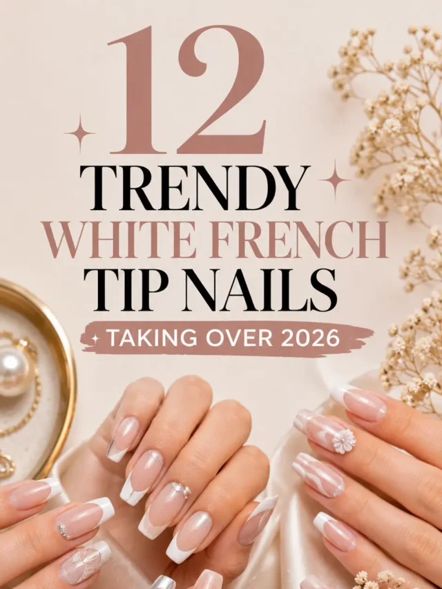 12 Trendy White French Tip Nails Taking Over 2026