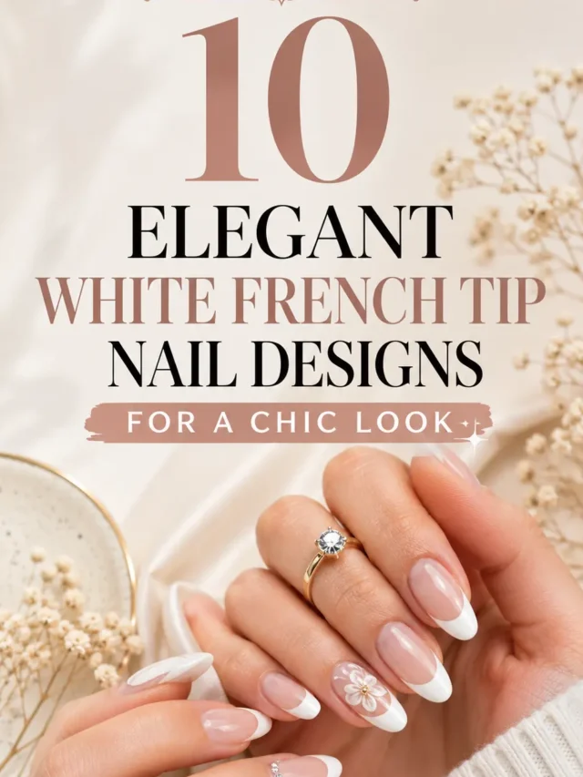 10 Elegant White French Tip Nail Designs for a Chic Look